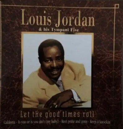 Louis Jordan And His Tympany Five - Let The Good Times Roll!