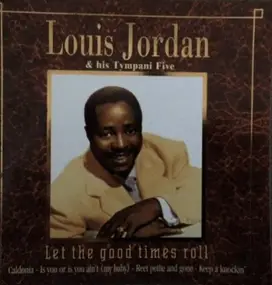 Louis Jordan and his Tympany Five - Let The Good Times Roll!