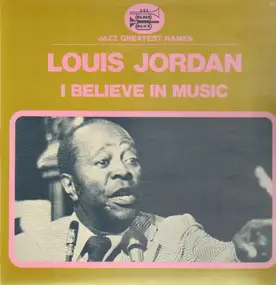 Louis Jordan - I Believe in Music