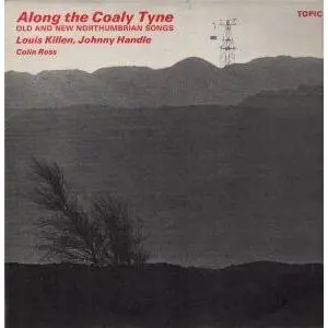 Louis Killen , Johnny Handle , Colin Ross - Along The Coaly Tyne: Old And New Northumbrian Songs