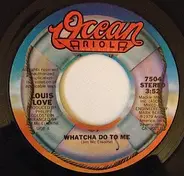 Louis Love - Whatcha Do To Me / Whatcha Do To Me (Instrumental)