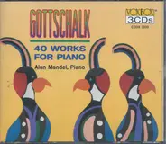Louis Moreau Gottschalk , Alan Mandel - 40 Works For Piano