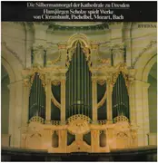 LP - Louis-Nicolas Clérambault , Johann Pachelbel , Johann Sebastian Bach , Wolfgang Amadeus Mozart , Ha - Die Silbermannorgel Der Kathedrale Zu Dresden