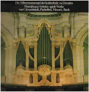 Mozart / Bach / Hansjürgen Scholze a.o. - Die Silbermannorgel Der Kathedrale Zu Dresden