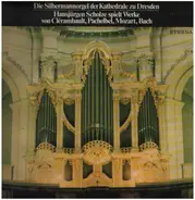 Mozart / Bach / Hansjürgen Scholze a.o. - Die Silbermannorgel Der Kathedrale Zu Dresden