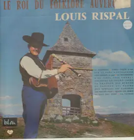 Louis Rispal - Le Roi Du Folklore Auvergnat