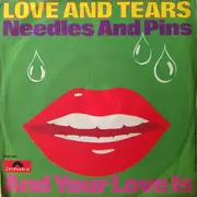 7inch Vinyl Single - Love And Tears - Needles And Pins / And Your Love Is