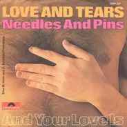 Love And Tears - Needles And Pins / And Your Love Is