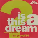 12inch Vinyl Single - Love Decade - Is This A Dream? / So Real (The 1996 Remixes)