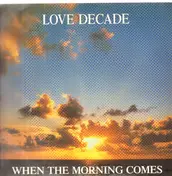 Love Decade - When The Morning Comes