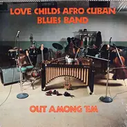 Love Childs Afro Cuban Blues Band - Out Among 'Em