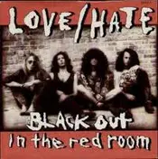 Love/Hate - Black Out In The Red Room