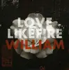 7'' - LOVELIKEFIRE - WILLIAM