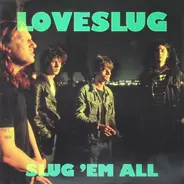 Loveslug - Slug 'Em All