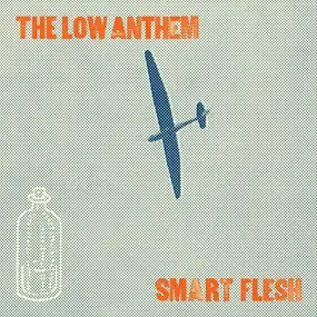 The Low Anthem - Smart Flesh