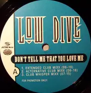 Low Dive - Don't Tell Me That You Love Me