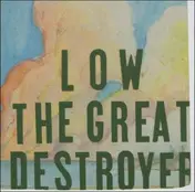 Low - Great Destroyer