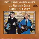 LP - Lowell Varney , Landon Messer & The Riverside Grass - Going To A City