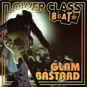 The Lower Class Brats - Glam Bastard