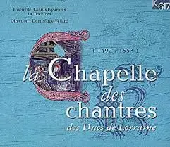 Loyset Compère - la Chapelle Des Chantres Des Ducs de Lorraine