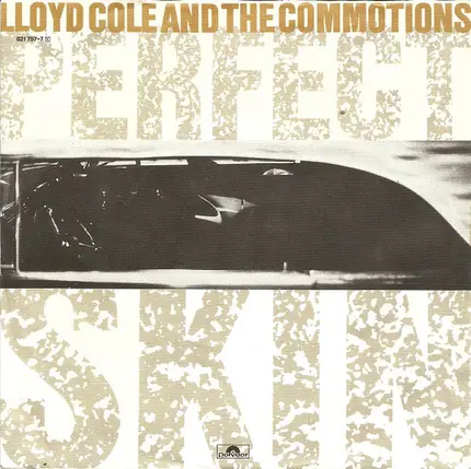 Lloyd Cole & The Commotions - Perfect Skin