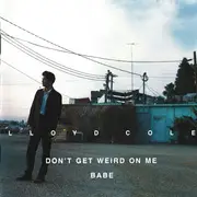CD - Lloyd Cole - Don't Get Weird On Me Babe