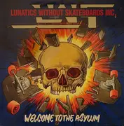 LP - Lunatics Without Skateboards Inc - Welcome To The Asylum