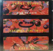 Luann Olson & Pigs on Corn - You Only Live Twice / Buck Up