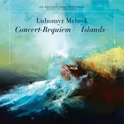 LUBOMYR MELNYK - Concert-Requiem / Islands