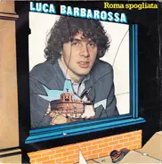 Luca Barbarossa - Roma Spogliata