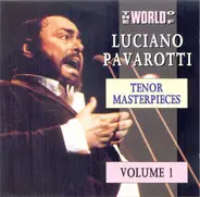 Luciano Pavarotti - The World Of Luciano Pavarotti - Tenor Masterpieces Volume 1