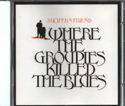 Lucifer's Friend - ...Where The Groupies Killed The Blues