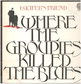 Lucifer's Friend - Where the Groupies Killed the Blues