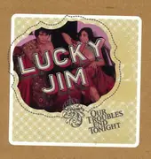 CD - Lucky Jim - Our Troubles End Tonight
