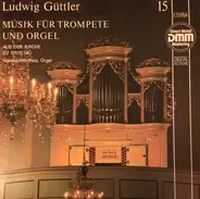 Ludwig Güttler , Friedrich Kircheis - Musik Für Trompete Und Orgel (Aus Der Kirche Zu Crostau)
