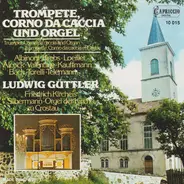 Ludwig Güttler , Friedrich Kircheis - Trompete, Corno Da Caccia Und Orgel (Silbermann-Orgel Der Kirche Zu Crostau)