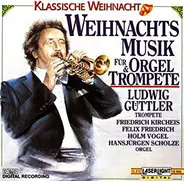 Ludwig Güttler - Weihnachtsmusik für Orgel & Trompete