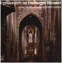 LP - Ludwig Doerr - Orgelkonzert Im Freiburger Münster An Den Vier Münsterorgeln