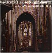 Ludwig Doerr - Orgelkonzert Im Freiburger Münster An Den Vier Münsterorgeln