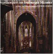 Ludwig Doerr - Orgelkonzert Im Freiburger Münster An Den Vier Münsterorgeln
