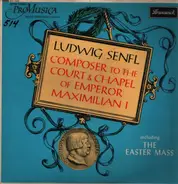 Ludwig Senfl - Composer To The Court & Chapel Of Emperor Maximilian 1