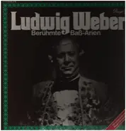 Ludwig Weber - Berühmte Baß-Arien