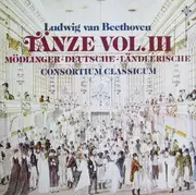 LP - Beethoven / Consortium Classicum - Tänze, Vol. III (Mödlinger • Deutsche • Länderische) - Gatefold / Stereo