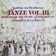 Beethoven / Consortium Classicum - Tänze, Vol. III (Mödlinger • Deutsche • Länderische)