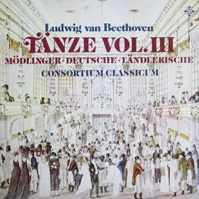 Ludwig Van Beethoven - Tänze, Vol. III (Mödlinger • Deutsche • Länderische)