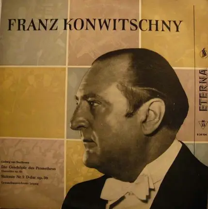 Beethoven - Die Geschöpfe Des Prometheus Ouvertüre Op. 43 / Sinfonie Nr. 2 D-dur Op. 36, Franz Konwitschny