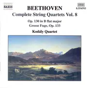 Ludwig van Beethoven - Kodály Quartet - Complete String Quartets Vol. 8 - Op. 130 In B Flat Major - Grosse Fugue, Op. 133