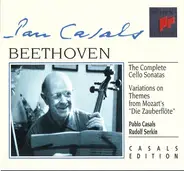 Ludwig van Beethoven - Pablo Casals , Rudolf Serkin - The Complete Cello Sonatas, Variations on Themes from Mozart's Die Zauberflöte