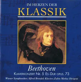Ludwig Van Beethoven - Im Herzen Der Klassik: Beethoven - Klavierkonzert Nr. 5 Es-Dur Opus. 73