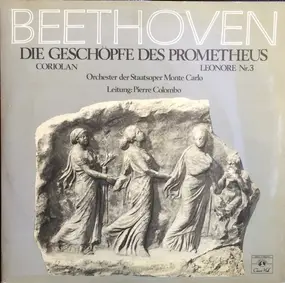 Ludwig Van Beethoven - Die Geschöpfe Des Prometheus - Coriolan - Leonore N°3